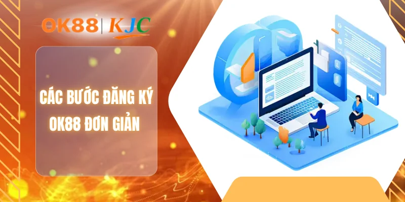 Các bước đăng ký OK88 đơn giản