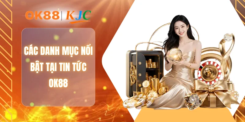 Các danh mục nổi bật tại tin tức OK88
