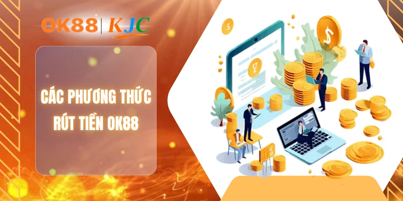 Các phương thức rút tiền OK88