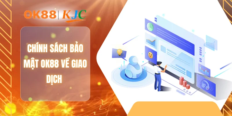 Chính sách bảo mật OK88 về giao dịch