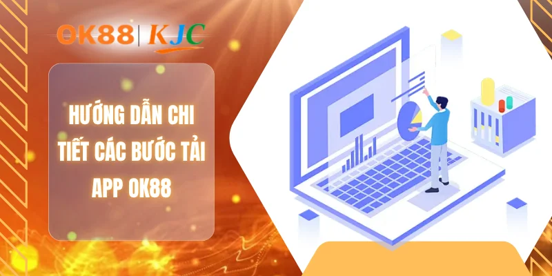 Hướng dẫn chi tiết các bước tải app OK88