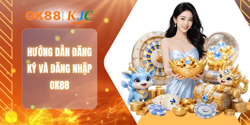 Hướng dẫn đăng ký và đăng nhập OK88