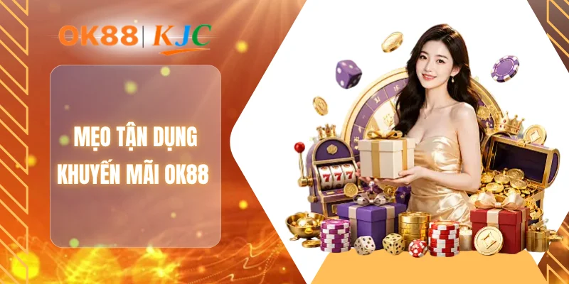 Mẹo tận dụng khuyến mãi OK88