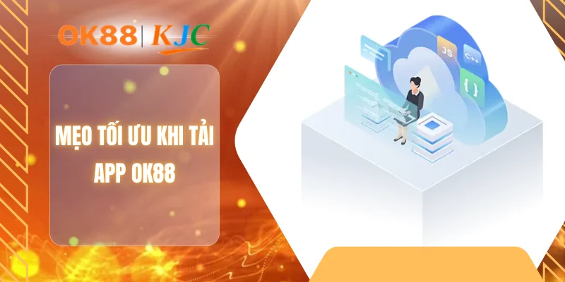 Mẹo tối ưu khi tải app OK88