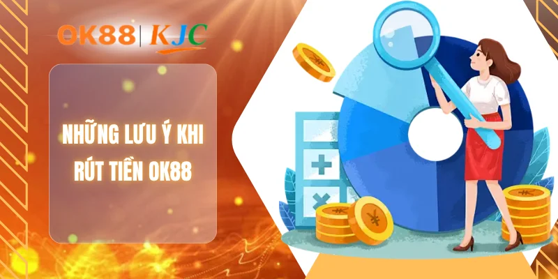 Những lưu ý khi rút tiền OK88