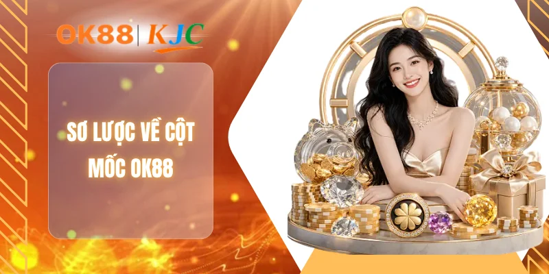 Sơ lược về cột mốc OK88