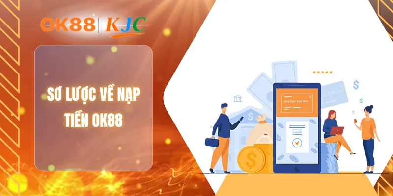 Sơ lược về nạp tiền OK88