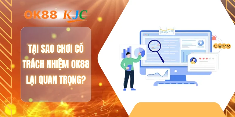 Tại sao chơi có trách nhiệm OK88 lại quan trọng?
