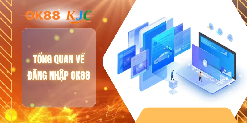 Tổng quan về đăng nhập OK88