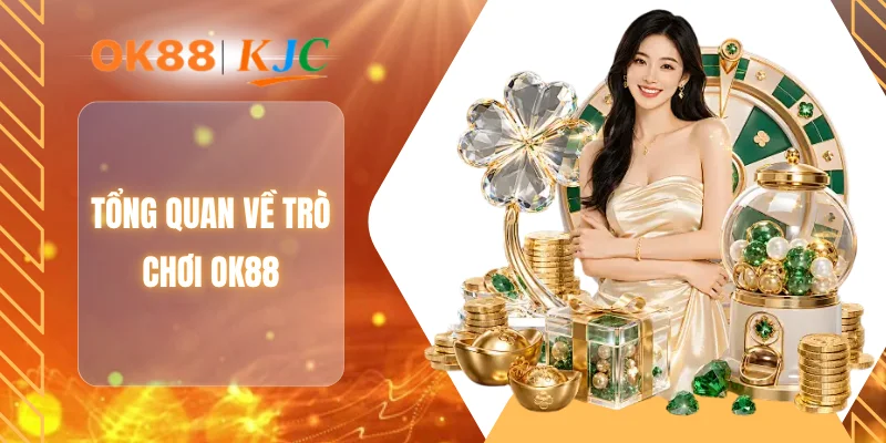 Tổng quan về trò chơi OK88